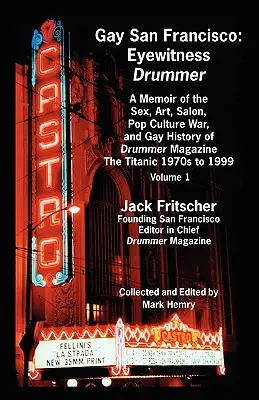 San Francisco gay: Eyewitness Drummer Vol. 1 - A Memoir of the Sex, Art, Salon, Pop Culture War, and Gay History of Drummer Magazine: Il - Gay San Francisco: Eyewitness Drummer Vol. 1 - A Memoir of the Sex, Art, Salon, Pop Culture War, and Gay History of Drummer Magazine: The