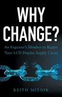 Perché cambiare? La mentalità di un ingegnere per riparare la catena di fornitura dei display LCD - Why Change?: An Engineer's Mindset to Repair Your LCD Display Supply Chain