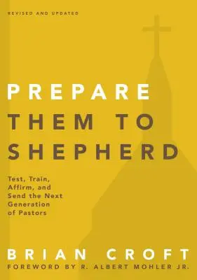 Preparateli a pascolare: Esaminare, formare, affermare e inviare la prossima generazione di pastori - Prepare Them to Shepherd: Test, Train, Affirm, and Send the Next Generation of Pastors