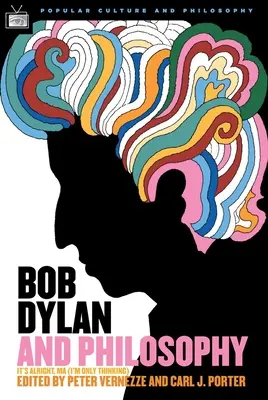 Bob Dylan e la filosofia: Va tutto bene, mamma (sto solo pensando) - Bob Dylan and Philosophy: It's Alright Ma (I'm Only Thinking)