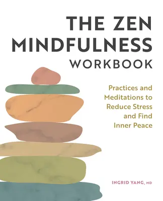 Il libro di lavoro Zen Mindfulness: Pratiche e meditazioni per ridurre lo stress e trovare la pace interiore - The Zen Mindfulness Workbook: Practices and Meditations to Reduce Stress and Find Inner Peace
