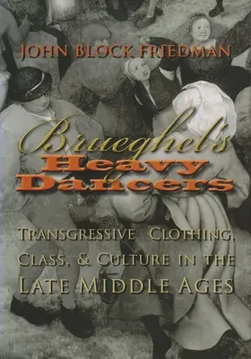 Le danzatrici pesanti di Brueghel: Abbigliamento trasgressivo, classe e cultura nel tardo Medioevo - Brueghel's Heavy Dancers: Transgressive Clothing, Class, and Culture in the Late Middle Ages