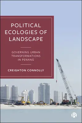 Ecologie politiche del paesaggio: Governare le trasformazioni urbane a Penang - Political Ecologies of Landscape: Governing Urban Transformations in Penang