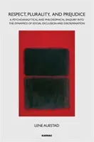 Rispetto, pluralità e pregiudizio - Un'indagine psicoanalitica e filosofica sulle dinamiche dell'esclusione sociale e della discriminazione - Respect, Plurality, and Prejudice - A Psychoanalytical and Philosophical Enquiry into the Dynamics of Social Exclusion and Discrimination