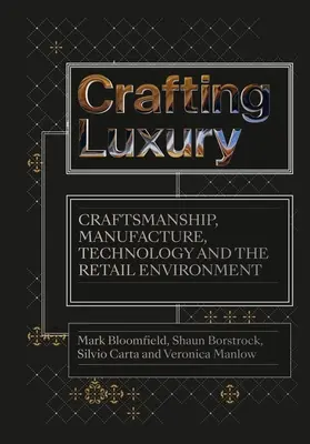 Crafting Luxury: Artigianato, manifattura, tecnologia e ambiente di vendita al dettaglio - Crafting Luxury: Craftsmanship, Manufacture, Technology and the Retail Environment