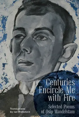 I secoli mi circondano di fuoco: poesie scelte di Osip Mandelstam. edizione bilingue inglese-russo - Centuries Encircle Me with Fire: Selected Poems of Osip Mandelstam. a Bilingual English-Russian Edition