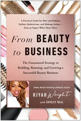 Dalla bellezza al business: La strategia garantita per costruire, gestire e far crescere un'azienda di bellezza di successo - From Beauty to Business: The Guaranteed Strategy to Building, Running, and Growing a Successful Beauty Business