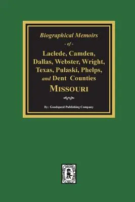 Memorie biografiche delle contee di Laclede, Camden, Dallas, Webster, Wright, Texas, Pulaski, Phelps e Dent, Missouri - Biographical Memoirs of Laclede, Camden, Dallas, Webster, Wright, Texas, Pulaski, Phelps, and Dent Counties Missouri