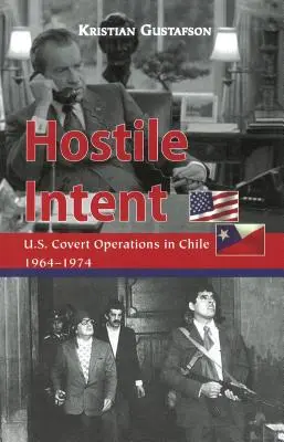 Intento ostile: Le operazioni segrete degli Stati Uniti in Cile, 1964-1974 - Hostile Intent: U.S. Covert Operations in Chile, 1964-1974