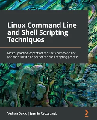 Tecniche di scripting della linea di comando e della shell di Linux: Padroneggiare gli aspetti pratici della linea di comando di Linux e utilizzarla come parte dello scripting di shell. - Linux Command Line and Shell Scripting Techniques: Master practical aspects of the Linux command line and then use it as a part of the shell scripting