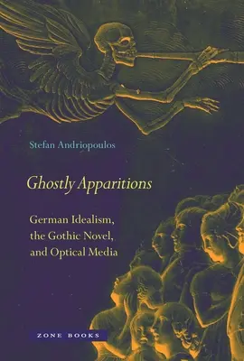 Apparizioni spettrali: Idealismo tedesco, romanzo gotico e media ottici - Ghostly Apparitions: German Idealism, the Gothic Novel, and Optical Media