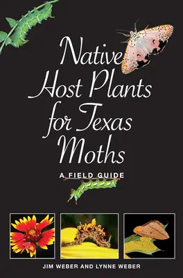 Piante ospiti autoctone per le falene del Texas: Una guida da campo - Native Host Plants for Texas Moths: A Field Guide