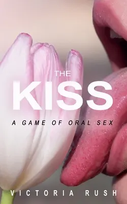 Il bacio: un gioco di sesso orale - The Kiss: A Game of Oral Sex