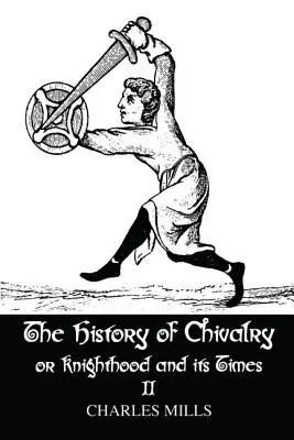 Storia della cavalleria e dei suoi tempi: Volume II - The History of Chivalry or Knighthood and Its Times: Volume II
