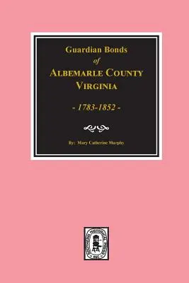 Contea di Albemarle, Virginia 1783-1852, Obbligazioni dei guardiani di. - Albemarle County, Virginia 1783-1852, Guardians' Bonds of.