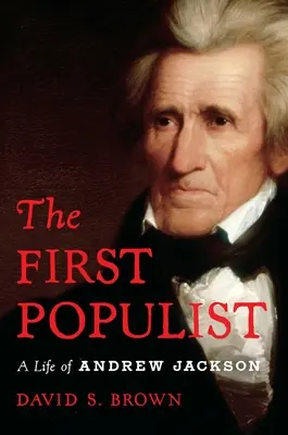 Il primo populista: La vita ribelle di Andrew Jackson - The First Populist: The Defiant Life of Andrew Jackson
