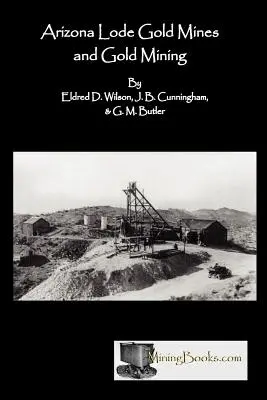 Miniere d'oro e miniere d'oro dell'Arizona - Arizona Lode Gold Mines and Gold Mining