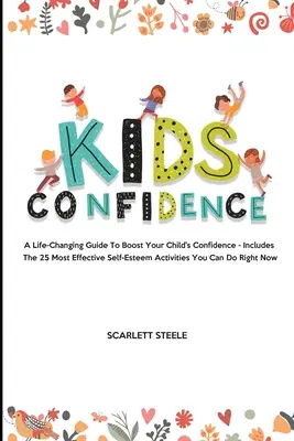 Fiducia nei bambini: Una guida che cambia la vita per aumentare la fiducia dei vostri figli - Include le 25 attività più efficaci per l'autostima che possiate fare. - Kids Confidence: A Life-Changing Guide to Boost Your Child's Confidence - Includes The 25 Most Effective Self-Esteem Activities You Can