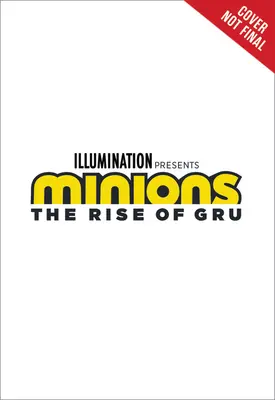 Minions: L'ascesa di Gru: il romanzo del film - Minions: The Rise of Gru: The Movie Novel