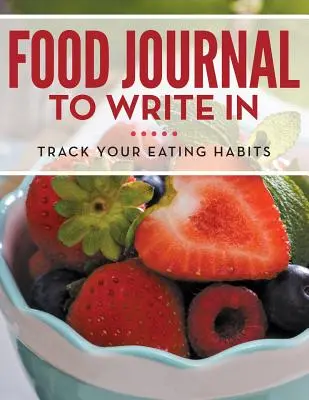 Diario alimentare da scrivere: Traccia le tue abitudini alimentari - Food Journal To Write In: Track Your Eating Habits