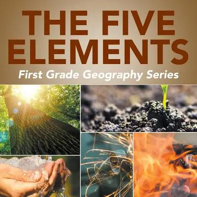 I cinque elementi: Serie di geografia per la prima elementare - The Five Elements: First Grade Geography Series
