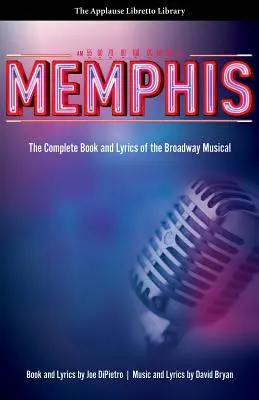 Memphis: il libro completo e i testi del musical di Broadway - Memphis: The Complete Book and Lyrics of the Broadway Musical