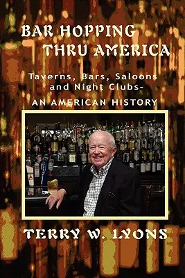 Bar Hopping in America: America: Taverne, bar, saloon e night club - una storia americana - Bar Hopping thru America: America: Taverns, Bars, Saloons and Night Clubs - An American History