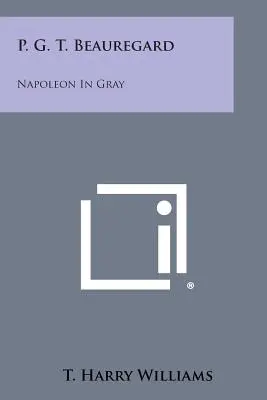 P. G. T. Beauregard: Napoleone in grigio - P. G. T. Beauregard: Napoleon in Gray
