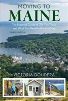 Trasferirsi nel Maine: La guida essenziale per arrivarci e quello che dovete sapere per restarci, 3a edizione - Moving to Maine: The Essential Guide to Get You There and What You Need to Know to Stay, 3rd Edition