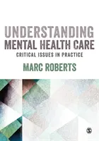 Comprendere l'assistenza alla salute mentale: Questioni critiche nella pratica - Understanding Mental Health Care: Critical Issues in Practice