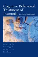 Trattamento cognitivo-comportamentale dell'insonnia: Guida alle sessioni - Cognitive Behavioral Treatment of Insomnia: A Session-By-Session Guide