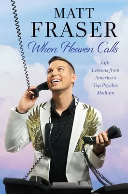 Quando il cielo chiama: Lezioni di vita del miglior medium psichico d'America - When Heaven Calls: Life Lessons from America's Top Psychic Medium