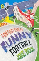 Libro di barzellette sul calcio fantasticamente divertenti - Fantastically Funny Football Joke Book