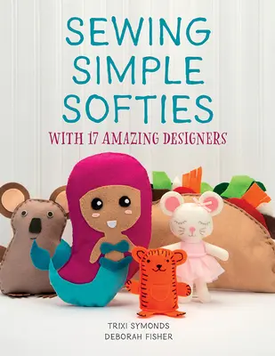 Cucire semplici softies con 17 fantastici designer - Sewing Simple Softies with 17 Amazing Designers