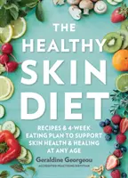 La dieta della pelle sana: Ricette e piano alimentare di 4 settimane per sostenere la salute e la guarigione della pelle a qualsiasi età - The Healthy Skin Diet: Recipes and 4-Week Eating Plan to Support Skin Health and Healing at Any Age
