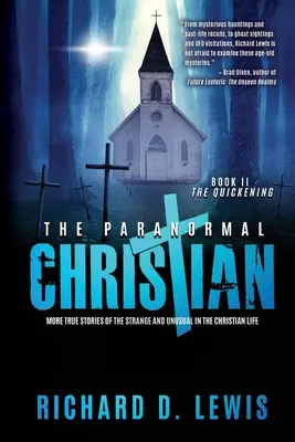 Il paranormale cristiano: Altre storie vere di cose strane e insolite nella vita cristiana (Libro II: Il risveglio) - The Paranormal Christian: More True Stories of the Strange and Unusual in the Christian Life (Book II: The Quickening)