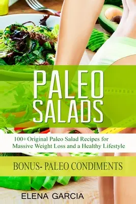Insalate paleo: 100+ ricette originali di insalate paleo per una perdita di peso massiccia e uno stile di vita sano - Paleo Salads: 100+ Original Paleo Salad Recipes for Massive Weight Loss and a Healthy Lifestyle