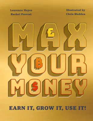Il massimo dei soldi: Guadagna! Coltivalo! Usalo! - Max Your Money: Earn It! Grow It! Use It!