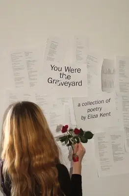 You Were the Graveyard: una raccolta di poesie di Eliza Kent - You Were the Graveyard: a collection of poetry by Eliza Kent