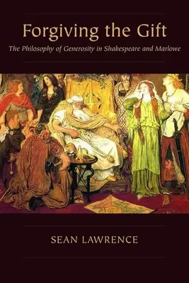 Perdonare il dono: la filosofia della generosità in Shakespeare e Marlowe - Forgiving the Gift: The Philosophy of Generosity in Shakespeare and Marlowe