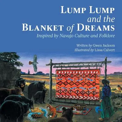 Lump Lump e la coperta dei sogni: Ispirato alla cultura e al folklore navajo - Lump Lump and the Blanket of Dreams: Inspired by Navajo Culture and Folklore
