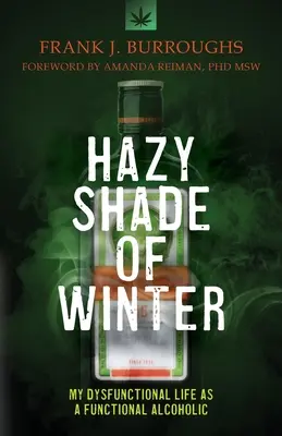 Hazy Shade of Winter: La mia vita disfunzionale da alcolista funzionale - Hazy Shade of Winter: My Dysfunctional Life as a Functional Alcoholic