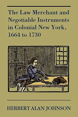Il mercante di leggi e gli strumenti negoziabili nella New York coloniale, dal 1664 al 1730 - The Law Merchant and Negotiable Instruments in Colonial New York, 1664 to 1730