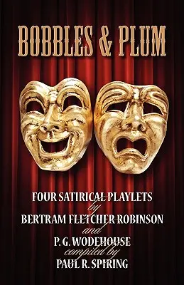 Bobbles and Plum - Quattro commedie satiriche di Bertram Fletcher Robinson e PG Wodehouse. - Bobbles and Plum - Four Satirical Playlets by Bertram Fletcher Robinson & PG Wodehouse.