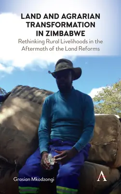 Terra e trasformazione agraria in Zimbabwe: Ripensare i mezzi di sussistenza rurali all'indomani delle riforme fondiarie - Land and Agrarian Transformation in Zimbabwe: Rethinking Rural Livelihoods in the Aftermath of the Land Reforms