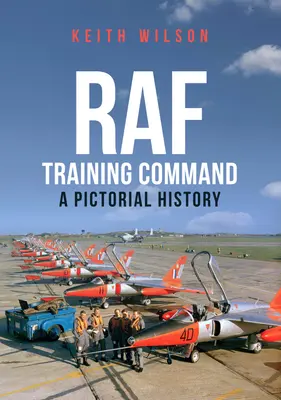 Comando addestramento della RAF: Una storia pittorica - RAF Training Command: A Pictorial History
