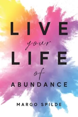 Vivere una vita di abbondanza - Live Your Life Of Abundance