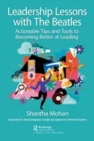 Lezioni di leadership con i Beatles: Suggerimenti e strumenti praticabili per diventare migliori leader - Leadership Lessons with the Beatles: Actionable Tips and Tools for Becoming Better at Leading