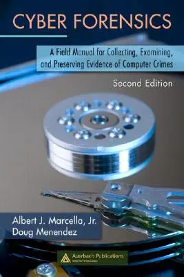 Cyber Forensics: Manuale per la raccolta, l'esame e la conservazione delle prove dei crimini informatici, seconda edizione - Cyber Forensics: A Field Manual for Collecting, Examining, and Preserving Evidence of Computer Crimes, Second Edition
