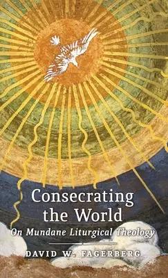 Consacrare il mondo: Sulla teologia liturgica mondana - Consecrating the World: On Mundane Liturgical Theology